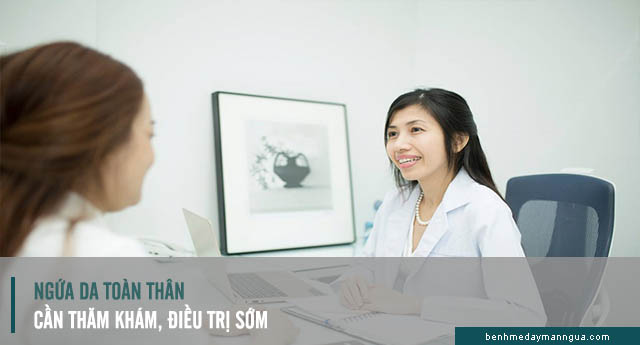 thăm khám và điều trị sớm bệnh ngứa da toàn thân